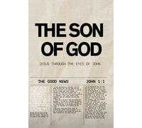 The Son of God: Jesus Through the Eyes of John