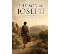 The Son of Joseph: The Hidden Years of Yeshua bar Yosef