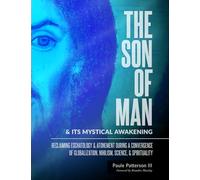 The Son of Man & Its Mystical Awakening: Reclaiming Eschatology & Atonement During a Convergence of Globalization, Nihilism, Science, & Spirituality