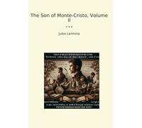 The Son of Monte-Cristo, Volume II (Classic Books)