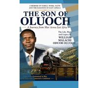 THE SON OF OLUOCH: A Journey from Mur Across East Africa: The Life, Work and Legacy of William Malachi Oduor Oluoch (Biographical)