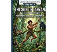 The Son of Tarzan by Edgar Rice Burroughs (Level A1/A1+): Simplified English Adventure Story About Jungle Life, Identity, Survival, and Following One’s Destiny