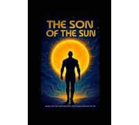 THE SON OF THE SUN: A Journey from Darkness to Inner Light