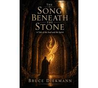 The Song Beneath The Stone: A Tale of the Soul and the Spirit (The Matchless Love of Christ Journey)