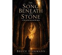 The Song Beneath The Stone: A Tale of the Soul and the Spirit (The Matchless Love of Christ: The Journey from the Tomb to the Father's House)
