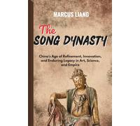 THE SONG DYNASTY: China’s Age of Refinement, Innovation, and Enduring Legacy in Art, Science, and Empire