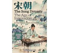 The Song Dynasty: The Age of Innovation (Dynasties of Ancient China)