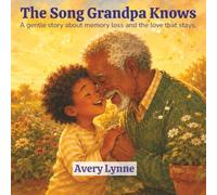 The Song Grandpa Knows: A gentle story about memory loss and the love that stays.