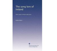 The song lore of Ireland: Erin's story in music and verse,