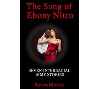 The Song of Ebony Nitro: Seven Interracial MMF Stories (Raven Merlot's Hotwife and Cuckold Bundle)