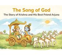The Song of God: The Story of Krishna and His Best Friend Arjuna (Illustrated Adventures)