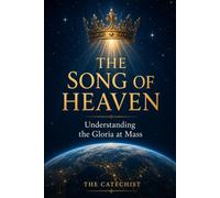 The Song of Heaven: Understanding the Gloria at Mass