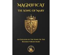 The Song of Mary: Magnificat - An Exegesis of The Song Of The Blessed Virgin Mary: 2 (The Church Militant Library)