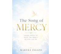 The Song of Mercy: Living Proof of What The Mercy of God Can Do