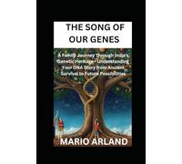 THE SONG OF OUR GENES: A Family Journey Through India's Genetic Heritage Understanding Your DNA Story - From Ancient Survival to Future Possibilities