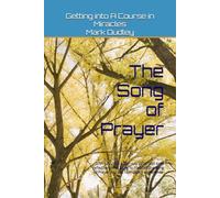 The Song of Prayer: 27th July 2023 - 25th July 2024: 365 daily reflections that bring to life both the Song of Prayer and the near-death experience. (Getting into A Course in Miracles: 2021-2025)
