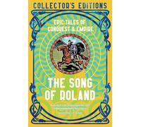 The Song of Roland: Epic Tales of Conquest & Empire (Flame Tree Collector's Editions)