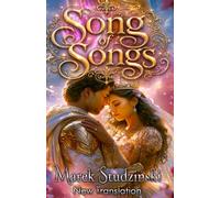 The Song of Songs - A new Translation: Love, Allegories, Eros, Desire, Rapture