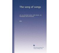 The song of songs: ed. as a dramatic poem, with introd., rev. translation and excursuses