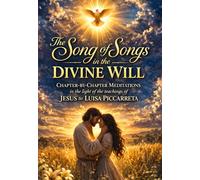 THE SONG OF SONGS IN THE DIVINE WILL: Chapter-by-Chapter Meditations in the light of the teachings of Jesus to Luisa Piccarreta (The School of the Saints)