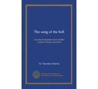 The song of the bell: and other translations from Schiller, Goethe, Uhland, and others
