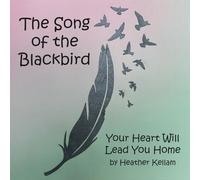 The Song of the Blackbird: Your Heart Will Lead You Home