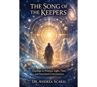 The Song of The Keepers: Teachings on Presence, Light, Time, and Incarnated Consciousness