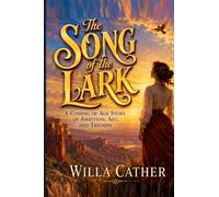 The Song of the Lark: A Coming of Age Story of Ambition, Art, and Triumph