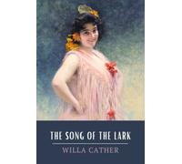 The Song of the Lark: The Original 1915 Willa Cather Classic Edition