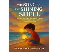 The Song Of The Shining Shell: An Inspirational Tale About Finding Your Inner Voice And Discovering The Light Within