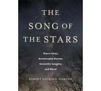 The Song of the Stars: Starry Skies, Anishinaabe Stories, Scientific Insights, and More!