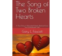 The Song of Two Broken Hearts: A True Story of Wounded Hearts, Restored Lives, and Unshakeable Faith