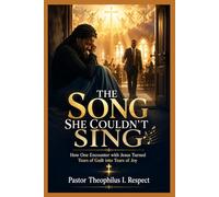 THE SONG SHE COULDN'T SING: How One Encounter with Jesus Turned Tears of Guilt into Tears of Joy