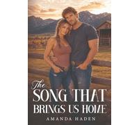 The Song That Brings Us Home: Junie Callahan and Beau Maddox’s love story comes full circle on the Montana ranch they call home, where marriage, ... legacy of love.: 3 (Home & Heart Trilogy)