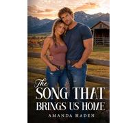 The Song That Brings Us Home: Junie Callahan and Beau Maddox’s love story comes full circle on the Montana ranch they call home, where marriage, ... legacy of love.: 3 (Home & Heart Trilogy)
