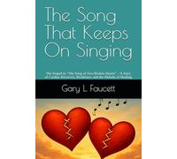 The Song That Keeps On Singing: The Sequel to "The Song of Two Broken Hearts" - A Story of Cardiac Recovery, Resilience, and the Melody of Healing