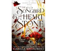 The Songbird and the Heart of Stone: Crowns of Nyaxia Book 3