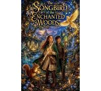 The Songbird of the Enchanted Woods: 4 (Fairytale & Folklore Books for Kids)