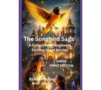 The Songbird Saga (LARGE PRINT EDITION): A Collection of Spellware Fantasy Short Stories