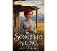 The Songbird's Silence: 3 (Frontier Mail Order Brides - Summer Hearts)
