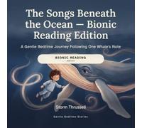 The Songs Beneath the Ocean - Bionic Reading Edition: A Gentle Bedtime Journey Following One Whale's Note (Gentle Bedtime Stories - Bionic Reading Edition)