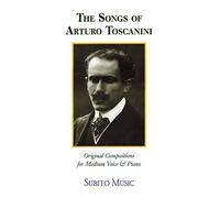 The songs of arturo toscanini: Original Compositions for Medium Voice & Piano