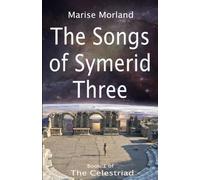 The Songs of Symerid Three (The Celestriad)