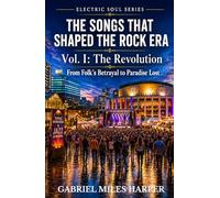 The Songs That Shaped the Rock Era: The Revolution From Folk's Betrayal to Paradise Lost (Electric Soul)