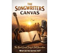 The Songwriters Canvas: A Songwriting Journal and Lyric Notebook for Musicians, Artists, and Aspiring Songwriters