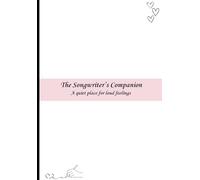 The Songwriter's Companion: A Quiet Place for Loud Feelings