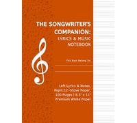 The Songwriter's Companion: Structured Manuscript Book with Facing Ruled & Stave Pages for Lyrics & Musical Notation | 100 Pages | 8.5" x 11" | For ... & Students (The Musician's Workshop Series)