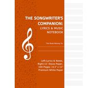The Songwriter's Companion: Structured Manuscript Book with Facing Ruled & Stave Pages for Lyrics & Musical Notation | 100 Pages | 8.5" x 11" (The Musician's Workshop Series)
