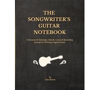 The songwriter's Guitar Notebook: A structured Tablature, Chords, Lyrics & Recording Journal for Writing Original Songs