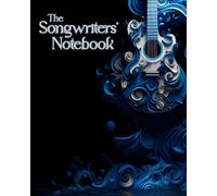 The Songwriters' Notebook: Guitarists, Blank Tablature For Manuscripts, Singers and Song Writers ~ With Cord Grids, Song Sheets, Circle of Fifths and Note Paper for Composers